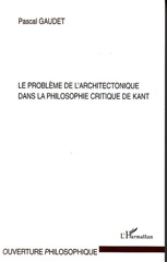 E-book, Le problème de l'architectonique dans la philosophie critique de Kant, Gaudet, Pascal, 1965-, L'Harmattan