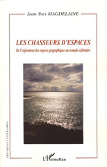 E-book, Les chasseurs d'espaces : de l'explorateur des espaces géographiques au nomade sédentaire, Magdelaine, Jean-Yves, L'Harmattan