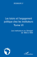 eBook, Les instituteurs au Sénégal de 1903 à 1945, vol. 6: Les loisirs et l'engagement politique chez les instituteurs, Ly, Boubacar, L'Harmattan