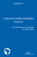 E-book, Les instituteurs au Sénégal de 1903 à 1945, vol. 4: L'exercice du métier d'instituteur, L'Harmattan