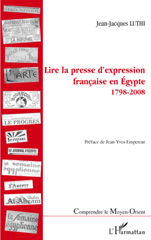 E-book, Lire la presse d'expression francaise en Egypte : 1798-2008, Luthi, Jean-Jacques, 1929-, L'Harmattan