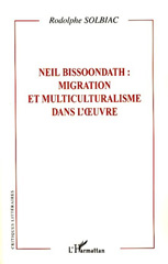 E-book, Neil Bissoondath : migration et multiculturalisme dans l'oeuvre, Solbiac, Rodolphe, L'Harmattan