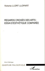 E-book, Regards croisés des arts : essai d'esthétique comparée, Llort Llopart, Victoria, L'Harmattan