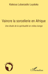 eBook, Vaincre la sorcellerie en Afrique : une étude de la spiritualité en milieu kongo, Luyaluka, Kiatezua Lubanzadio, L'Harmattan