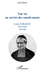 eBook, Une vie au service des sourds-muets : Louis Cailleau, Frère Louis (1823-1890) : fondateur de la Persagotière, L'Harmattan