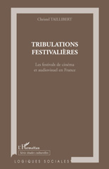 E-book, Tribulations festivalières : les festivals de cinéma et audiovisuel en France, Taillibert, Christel, L'Harmattan