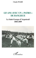 E-book, 125 ans avec un "patro" de banlieue : La Saint-Georges d'Argenteuil - 1884-2009, L'Harmattan