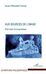 eBook, Aux sources de l'image : Petit traité d'iconopoïétique, Péruisset-Fache, Nicole, L'Harmattan
