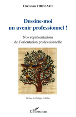 E-book, Dessine-moi un avenir professionnel ! : Nos représentations de l'orientation professionnelle, Thiebaut, Christian, L'Harmattan