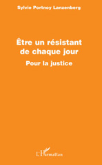 E-book, Etre un résistant de chaque jour : Pour la justice, Portnoy Lanzenberg, Sylvie, L'Harmattan