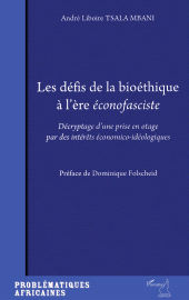 eBook, Les défis de la bioéthique à l'ère éconofasciste : Décryptage d'une prise en otage par des intérêt économico-idéologiques, L'Harmattan