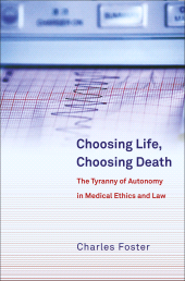 E-book, Choosing Life, Choosing Death : The Tyranny of Autonomy in Medical Ethics and Law, Hart Publishing