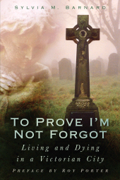 E-book, To Prove I'm Not Forgot : Living and Dying in a Victorian City, The History Press