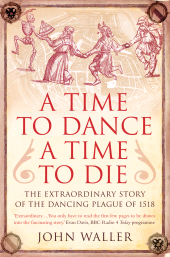 eBook, A Time to Dance, a Time to Die : The Extraordinary Story of the Dancing Plague of 1518, Icon Books