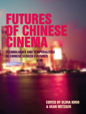 E-book, Futures of Chinese Cinema : Technologies and Temporalities in Chinese Screen Cultures, Intellect