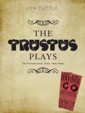 E-book, The Trustus Plays : The Hammerstone, Drift, and Holy Ghost, Intellect