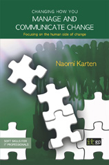 E-book, Changing how you manage and communicate change : Focusing on the human side of change, Karten, Naomi, IT Governance Publishing