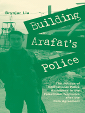 E-book, Building Arafat's Police : The Politics of International Police Assistance in the Palestinian Territories After the Oslo Agreement, Ithaca Press