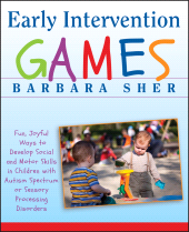 E-book, Early Intervention Games : Fun, Joyful Ways to Develop Social and Motor Skills in Children with Autism Spectrum or Sensory Processing Disorders, Jossey-Bass