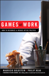 E-book, Games At Work : How to Recognize and Reduce Office Politics, Jossey-Bass