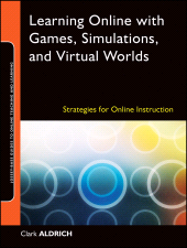 E-book, Learning Online with Games, Simulations, and Virtual Worlds : Strategies for Online Instruction, Aldrich, Clark, Jossey-Bass