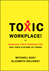 E-book, Toxic Workplace! : Managing Toxic Personalities and Their Systems of Power, Jossey-Bass