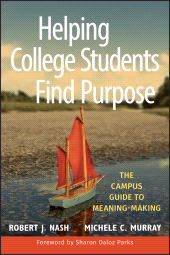 E-book, Helping College Students Find Purpose : The Campus Guide to Meaning-Making, Jossey-Bass