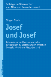E-book, Josef und Josef : Literarische und hermeneutische Reflexionen zu Verbindungen zwischen Genesis 37-50 und Matthäus 1-2, Kohlhammer Verlag