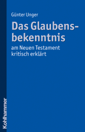 eBook, Das Glaubensbekenntnis - am Neuen Testament kritisch erklärt, Kohlhammer Verlag