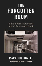 E-book, The Forgotten Room : Inside a Public Alternative School for At-Risk Youth, Hollowell, Mary, Lexington Books