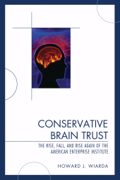 E-book, Conservative Brain Trust : The Rise, Fall, and Rise Again of the American Enterprise Institute, Lexington Books