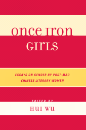 E-book, Once Iron Girls : Essays on Gender by Post-Mao Chinese Literary Women, Lexington Books