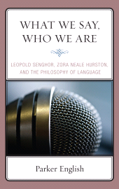 eBook, What We Say, Who We Are : Leopold Senghor, Zora Neale Hurston, and the Philosophy of Language, Lexington Books