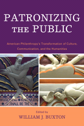 E-book, Patronizing the Public : American Philanthropy's Transformation of Culture, Communication, and the Humanities, Lexington Books
