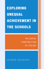 eBook, Exploring Unequal Achievement in the Schools : The Social Construction of Failure, Lexington Books