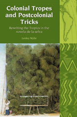 E-book, Colonial Tropes and Postcolonial Tricks : Rewriting the Tropics in the novela de la selva, Liverpool University Press