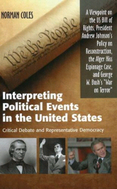 m, Interpreting Political Events in the United States : Critical Debate and Representative Democracy : A Viewpoint on the US Bill of Rights, President Andrew Johnson's Anti-Slavery Policy, the Alger Hiss Espionage Case, and George W Bush's "War on Terror", Liverpool University Press