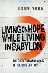 E-book, Living on Hope while Living in Babylon : The Christian Anarchists of the 20th Century, The Lutterworth Press