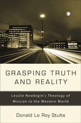 E-book, Grasping Truth and Reality : Lesslie Newbigin's Theology of Mission to the Western World, The Lutterworth Press