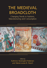 eBook, The Medieval Broadcloth : Changing Trends in Fashions, Manufacturing and Consumption, Oxbow Books