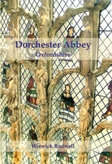 E-book, Dorchester Abbey, Oxfordshire : The Archaeology and Architecture of a Cathedral, Monastery and Parish Church, Oxbow Books