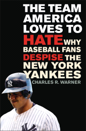 E-book, The Team America Loves to Hate : Why Baseball Fans Despise the New York Yankees, Praeger Publisher