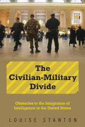 E-book, The Civilian-Military Divide : Obstacles to the Integration of Intelligence in the United States, Stanton, Louise, Praeger Publisher