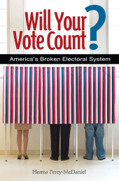 eBook, Will Your Vote Count? : Fixing America's Broken Electoral System, Praeger Publisher