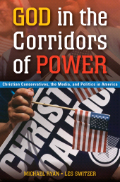 E-book, God in the Corridors of Power : Christian Conservatives, the Media, and Politics in America, Praeger Publisher