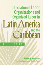 E-book, International Labor Organizations and Organized Labor in Latin America and the Caribbean : A History, Praeger Publisher