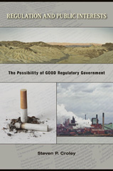 E-book, Regulation and Public Interests : The Possibility of Good Regulatory Government, Croley, Steven P., Princeton University Press