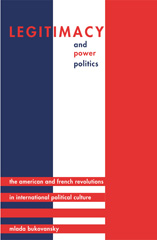 E-book, Legitimacy and Power Politics : The American and French Revolutions in International Political Culture, Bukovansky, Mlada, Princeton University Press