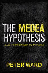 E-book, The Medea Hypothesis : Is Life on Earth Ultimately Self-Destructive?, Princeton University Press