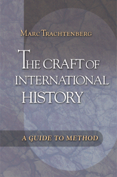 E-book, The Craft of International History : A Guide to Method, Trachtenberg, Marc, Princeton University Press